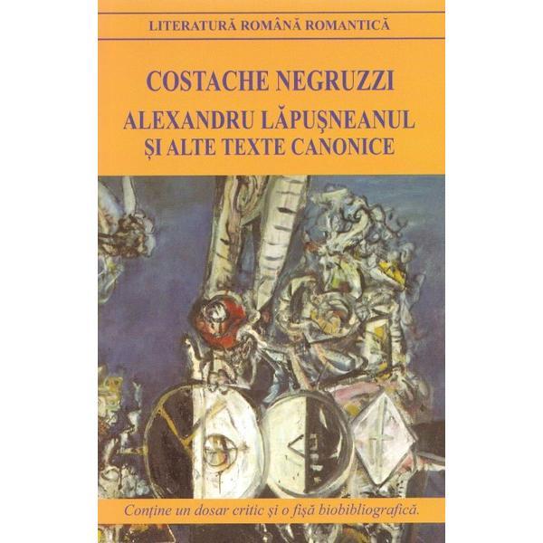 Alexandru Lapusneanul si alte texte canonice ed.2018 - Costache Negruzzi, editura Cartex