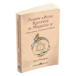 Filosofia antica restituita in puritatea ei - jean d'espagnet, editura herald