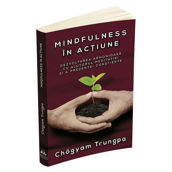 Mindfulness in actiune - Chogyam Trungpa, editura Herald