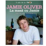 La Masa Cu Jamie (Format Nou) - Jamie Oliver, editura Curtea Veche
