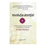Revolutia atentiei - B. Alan Wallace, editura Atman