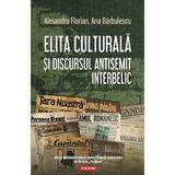 Elita culturala si discursul antisemit interbelic - Alexandru Florian, Ana Barbulescu