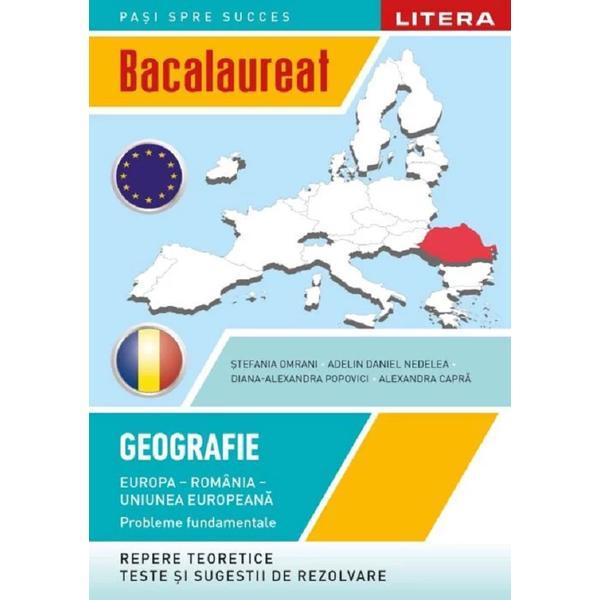 Bacalaureat: geografie - clasa 12 - europa, romania, uniunea europeana - stefania omrani, adelin daniel nedelea, diana alexandra popovici, alexandra capra, editura litera educational