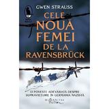 Cele noua femei de la Ravensbruck - Gwen Strauss, editura Humanitas