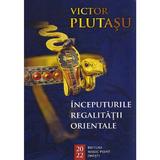 Inceputurile regalitatii orientale - Victor Plutasu