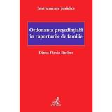 Ordonanta presedintiala in raporturile de familie - Diana Flavia Barbur, editura C.h. Beck