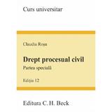 Drept procesual civil. Partea speciala. Ed. 12 - Claudia Rosu, editura C.h. Beck