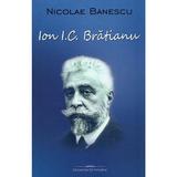 Ion I.C. Bratianu - Nicolae Banescu, editura Bookstory