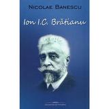 Ion I.C. Bratianu - Nicolae Banescu, editura Bookstory