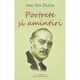 Portrete si amintiri - Ion Gh. Duca, editura Bookstory