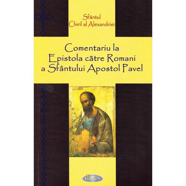 Comentariu la Epistola catre Romani a Sfantului Apostol Pavel - Sfantul Chiril al Alexandriei, editura Agaton