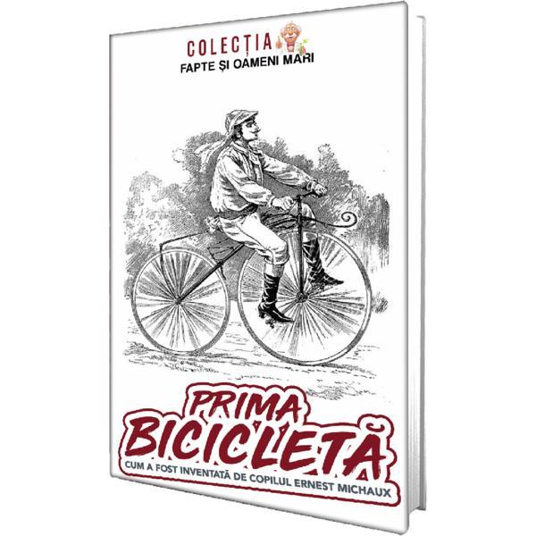 Prima bicicleta. cum a fost inventata de copilul ernest michaux - goerge d. cimbru
