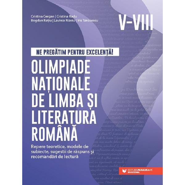 Olimpiade nationale de limba si literatura romana - Clasele 5-8 - Cristina Cergan, Cristina Radu, Bogdan Ratiu, Lavinia Rizoiu, Iris Tanasescu, editura Paralela 45
