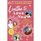 Loathe To Love You - Ali Hazelwood, editura Little Brown Book