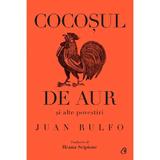 Cocosul de Aur Si Alte Povestiri - Juan Rulfo