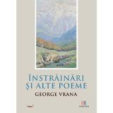 Instrainari si alte poeme - George Vrana, Editura Creator