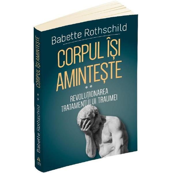 Corpul isi aminteste Vol.2: Revolutionarea tratamentului traumei - Babette Rothschild, editura Herald