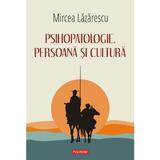 Psihopatologie, persoana si cultura - Mircea Lazarescu, editura Polirom