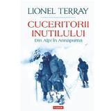 Cuceritorii inutilului. Din Alpi in Annapurna - Lionel Terray, editura Polirom