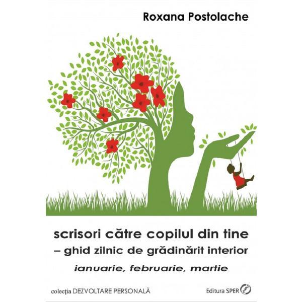 Scrisori catre copilul din tine - roxana postolache, editura sper