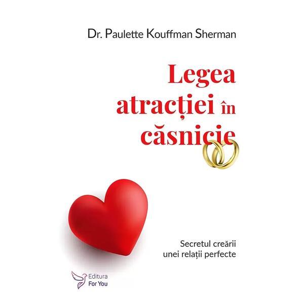 Legea atractiei in casnicie - Paulette Kouffman Sherman, editura For You