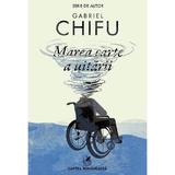 Marea carte a uitarii - Gabriel Chifu, editura Cartea Romaneasca