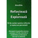 Reflecteaza si exploreaza. 52 de carduri pentru reflectie si explorare personala, editura Alexzedu