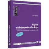 Repere de interpretare in drept. ghid de interpretare in materie civila ed.2 - Lidia Barac