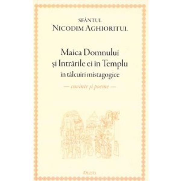 Maica Domnului Si Intrarile Ei In Templu In Talcuiri Mistagogice - Nicodim Aghioritul