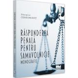 Raspunderea penala pentru samavolnicie. Monografie - Sergiu Cernomoret, editura Pro Universitaria