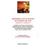 Reforme Ale Justitiei In Europa De Est - Lucian Dumitru Dirdala, editura Institutul European