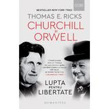 Churchill si Orwell. lupta pentru libertate - Thomas E. Ricks, editura Humanitas