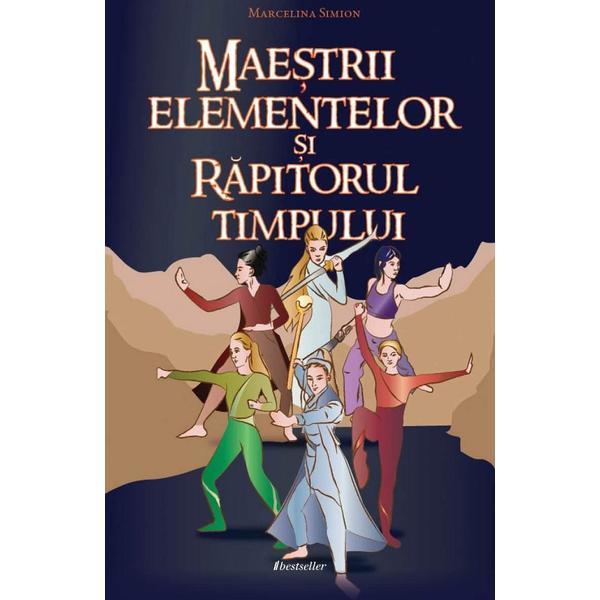 Maestrii elementelor si Rapitorul Timpului - Marcelina Simion, editura Bestseller