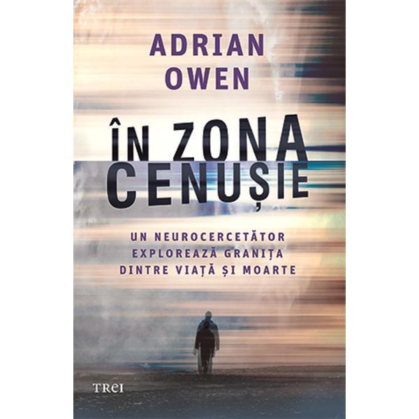 In zona cenusie - Adrian Owen, editura Trei