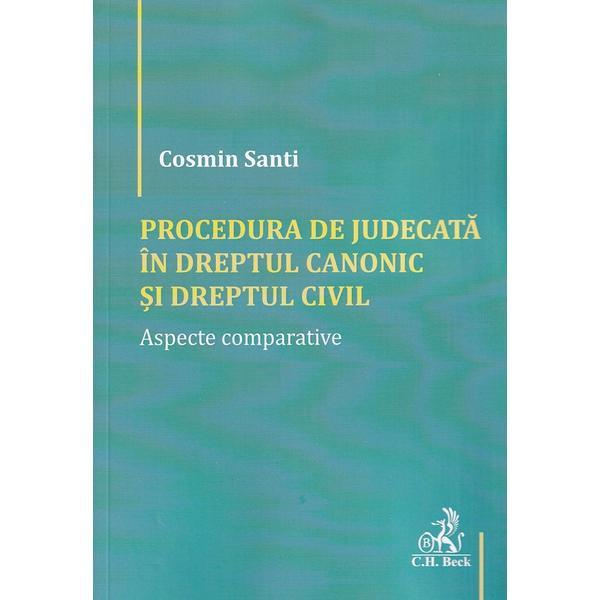 Procedura de judecata in dreptul canonic si dreptul civil. aspecte comparative - cosmin santi, editura c.h. beck