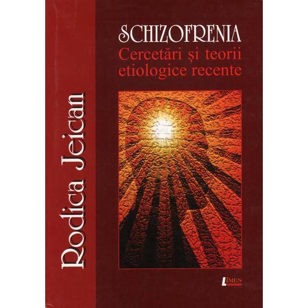 Schizofrenia. Cercetari si teorii etiologice recente - Rodica Jeican, editura Limes