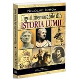 Figuri memorabile din istoria lumii - Nicolae Iorga, editura Bookstory