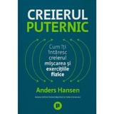 Creierul puternic. Cum iti intaresc creierul miscarea si exercitiile fizice - Anders Hansen, editura Publica