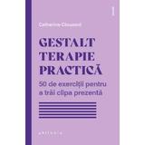 Gestalt. Terapie Practica - Catherine Clouzard