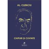 Chipuri si cuvinte - Al. Clenciu, editura Cartea Romaneasca Educational
