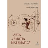 Arta si emotia matematica - Angela Muntean, Liviu Muntean, editura Cartea Romaneasca Educational