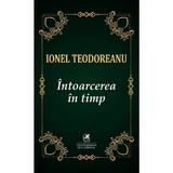 Intoarcerea in timp - Ionel Teodoreanu, editura Cartea Romaneasca Educational