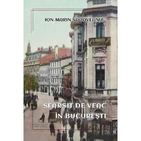 Sfarsit de veac in Bucuresti - Ion Marin Sadoveanu, editura Cartea Romaneasca Educational