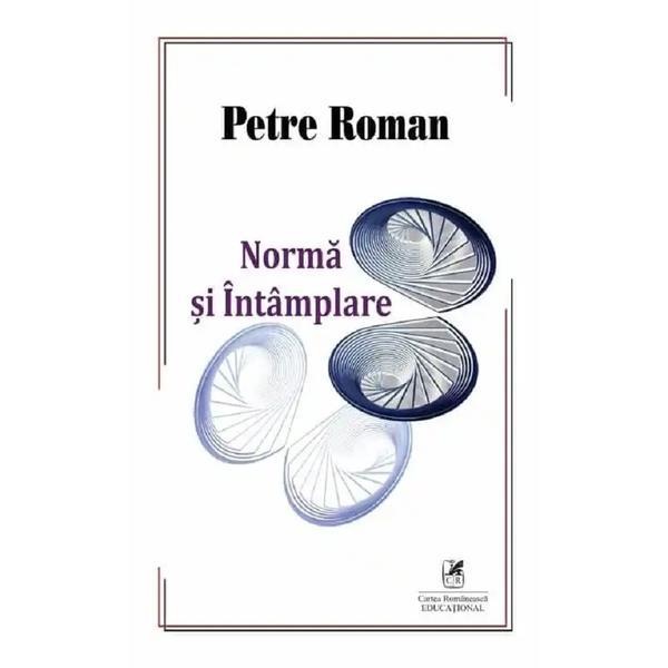 Norma si intamplare - Petre Roman, editura Cartea Romaneasca Educational