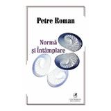 Norma si intamplare - Petre Roman, editura Cartea Romaneasca Educational