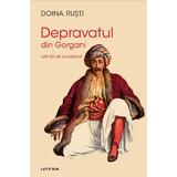 Depravatul din Gorgani. Alte 52 de ciudatenii - Doina Rusti, editura Litera