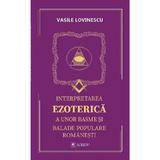 Interpretarea ezoterica a unor basme si balade populare romanesti - Vasile Lovinescu, editura Cartea Romaneasca Educational