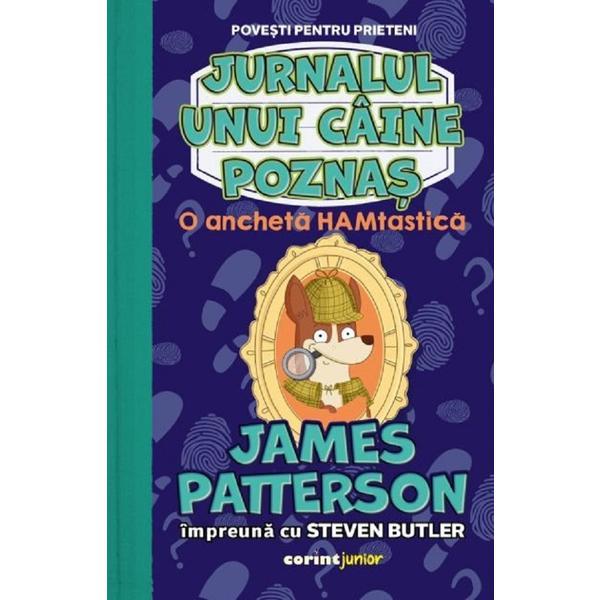 Jurnalul unui caine poznas Vol.4: O ancheta HAMtastica - James Patterson, Steven Butler