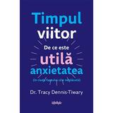 Timpul Viitor - Tracy Dennis-tiwary, Editura Lifestyle