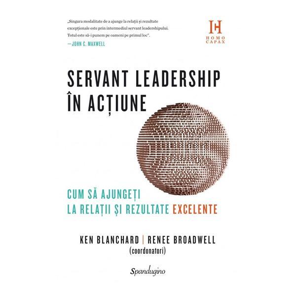 Servant leadership in actiune - coord. ken blanchard, renee broadwell, editura spandugino